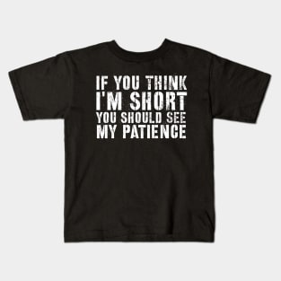 Sarcasm sayings if you think I'm short Kids T-Shirt